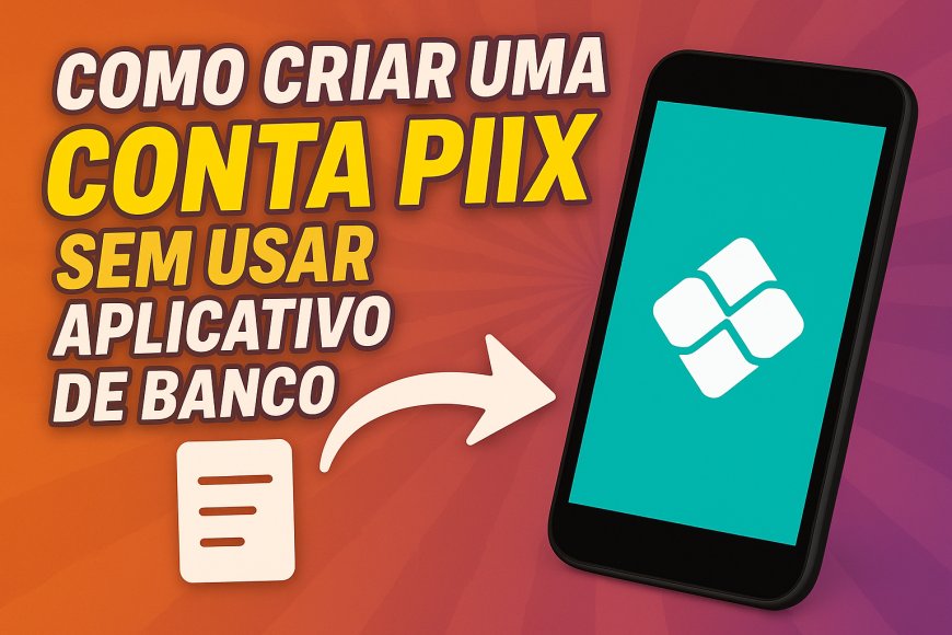 Como Criar uma Conta Pix Sem Usar Aplicativo de Banco