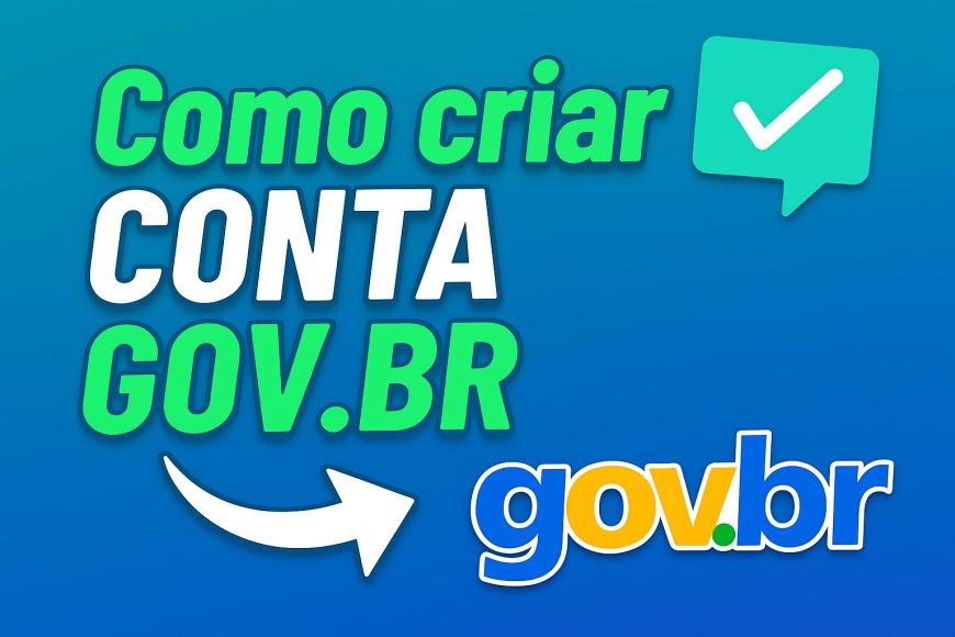 Como criar e verificar sua conta gov.br – guia completo