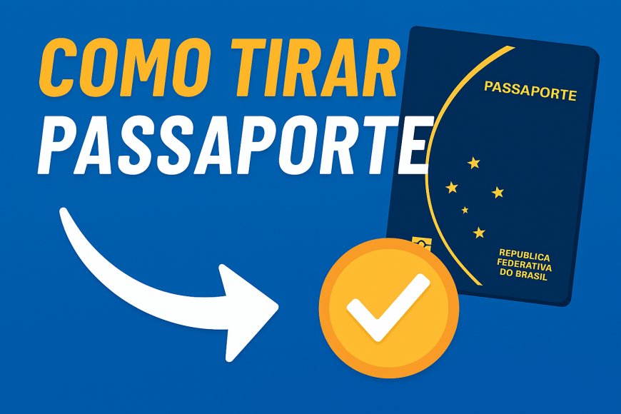 Como tirar ou renovar seu passaporte em 2025